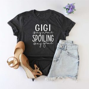 Gigi is My Name, Spoiling is My Game Shirt - Personalized Gigi Grandma Gift - Best Gigi Shirt
