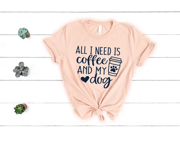 All I Need Is Coffee And My Dog Dog Mom Shirt Dog Lover Shirt Dog Mom Gift Fur Mama Shirt 1