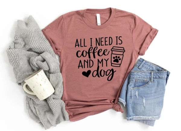 All I Need Is Coffee And My Dog Dog Mom Shirt Dog Lover Shirt Dog Mom Gift Fur Mama Shirt
