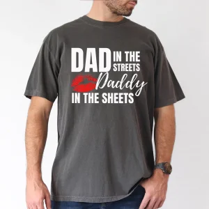 Dad In The Streets Daddy In The Sheets T-Shirt, The Best Father's Day Gift