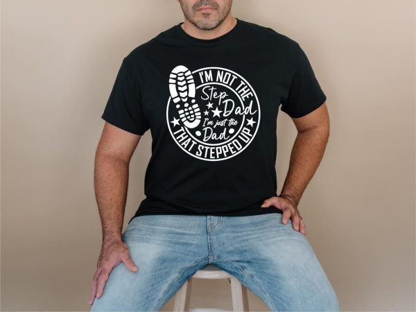 Dad That Stepped Up Shirt 1