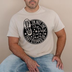 Dad That Stepped Up Shirt, Father's Day Shirt, Step-Dad Gift, Stepdad Tee, Best Step Dad Tee, Proud Dad T-Shirt