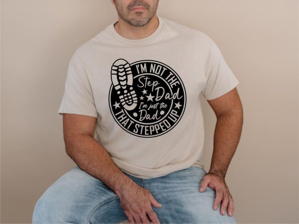 Dad That Stepped Up Shirt 3