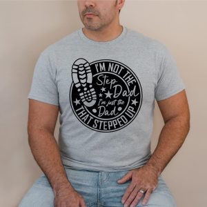 Dad That Stepped Up Shirt 4