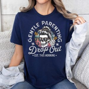 Gentle Parenting Drop Out Shirt Funny Mom Tshirt Womens Tee Funny Motherhood Tshirt Gift for Mom Gift for her Funny mom Shirt Gift 1 1