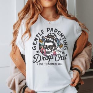 Gentle Parenting Drop Out Shirt, Funny Motherhood T-shirt, Happy Mother's Day, The Best Gift for Women