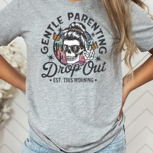 Gentle Parenting Drop Out Shirt Funny Mom Tshirt Womens Tee Funny Motherhood Tshirt Gift for Mom Gift for her Funny mom Shirt Gift 3 1