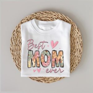 Best Mom Ever T-Shirt, The Best Idea for Mother's Day Gift
