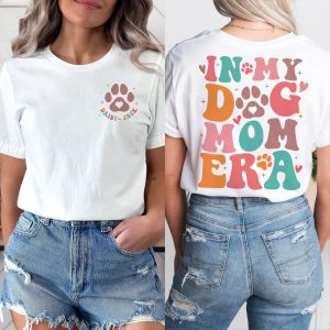 In My Dog Mom Era Shirt, Custom Dog Mom, Dog Mama T-Shirt, The Best Idea for Mother's Day Gift