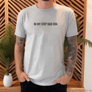 In My Step Dad Era T-Shirt, Bonus Dad Shirt, Best Dad Shirt, Daddy Era, Gift For Dad, Dad Shirt, Dad to Be, Gift for Husband, Bonus Father