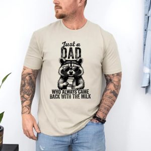 Just A Dad Who Always Came Back With The Milk Shirt 3