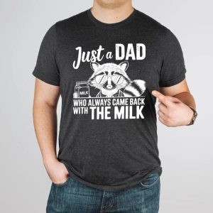 Just A Dad Who Always Comes Back Milk Raccoon Dad Shirt, Sarcastic Dad Shirt, Dad Shirt Milk, Came Back with Milk, Father Milk Shirt