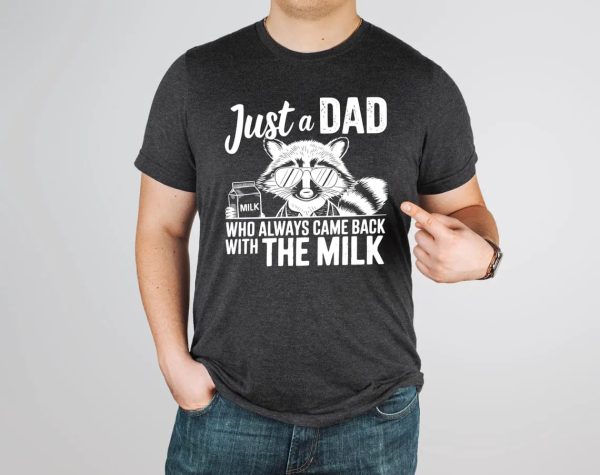Just A Dad Who Always Comes Back Milk Raccoon Dad Shirt 1