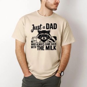 Just A Dad Who Always Comes Back Milk Raccoon Dad Shirt 4