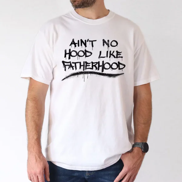 Mens Aint No Hood Like Fatherhood 2