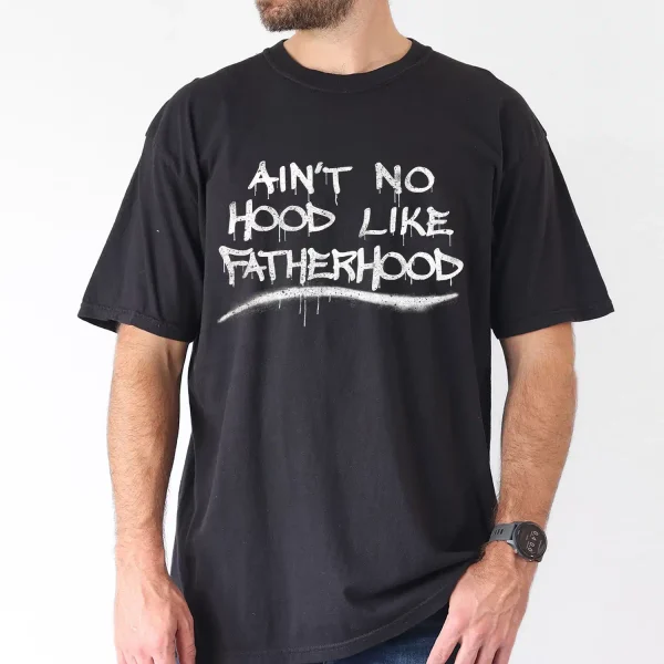 Mens Aint No Hood Like Fatherhood 3