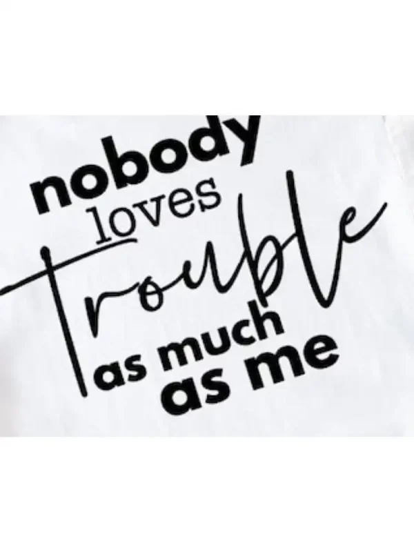 Nobody Loves Trouble as Much as Me Tshirt 1