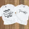 Nobody Loves Trouble as Much as Me Tshirt 2