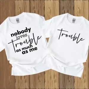 Couple Matching T-Shirt With Nobody Loves Trouble As Much As Me and Trouble Print Design, The Best Family Matching Gift