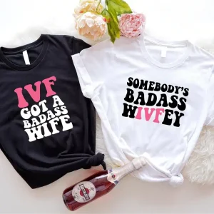 Couples Matching T-Shirt With IVF Got A Badass Wife and Somebody's Badass Wivfey Print Design, The Best Family Matching Gift