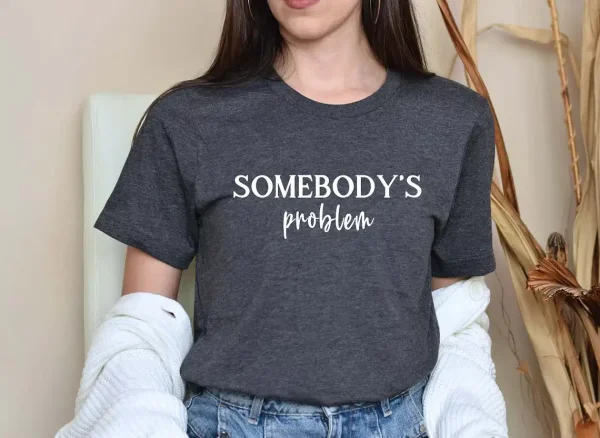 Somebodys Problem Couples Matching Shirts 1