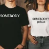 Somebodys Problem Couples Matching Shirts 2