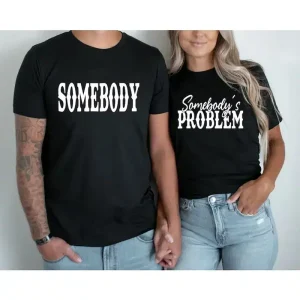 Couple Matching T-Shirt With Somebody's Problem and Somebody Print Design, The Best Family Matching Gift