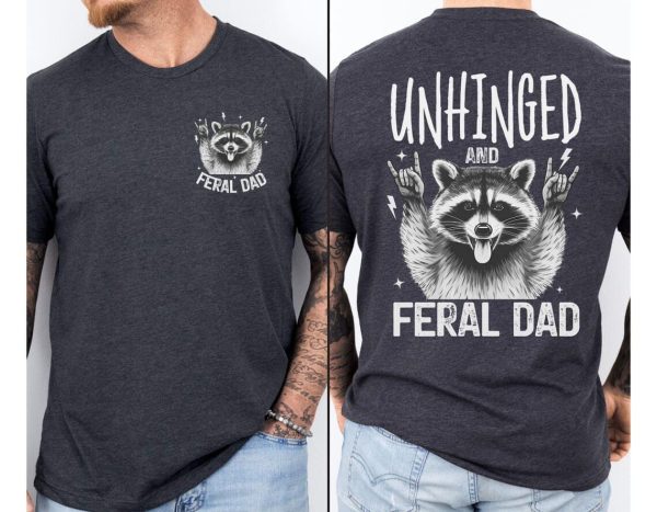 Unhinged Feral Dad Shirt 1