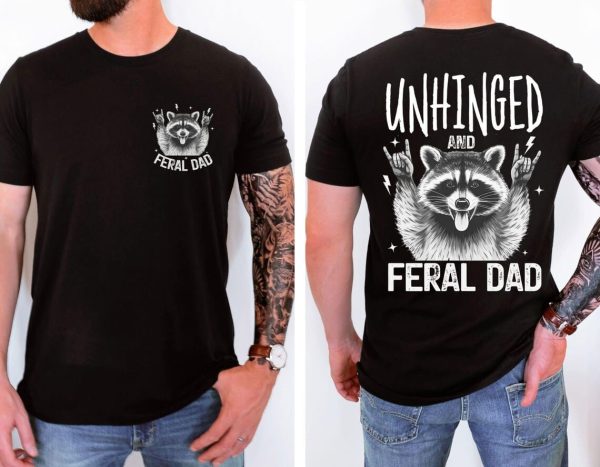 Unhinged Feral Dad Shirt 2