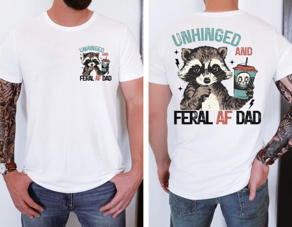 Unhinged Feral Dad Shirt Dad Shirt Fathers Day Gift Shirt Funny Fatherhood T Shirt Funny Dad Life Shirt New Dad Gift for Fathers Day 1