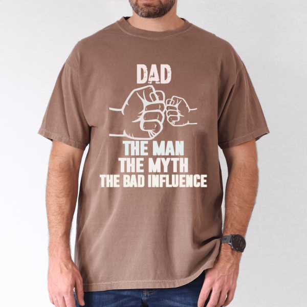 fathers day shirt dad my man my myth bad influence 2 1