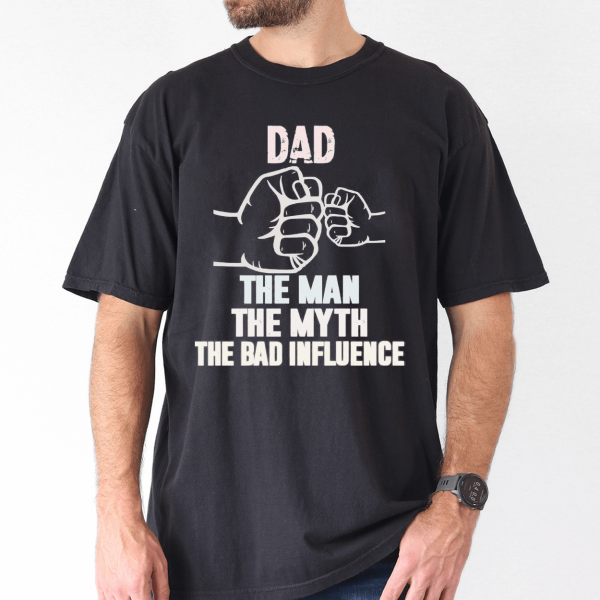 fathers day shirt dad my man my myth bad influence 3 1