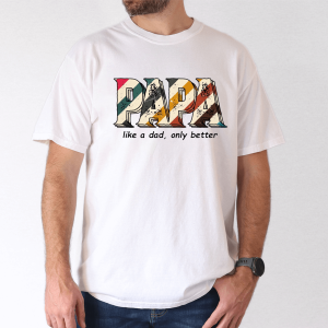 Funny Papa Shirt for Men, Like a Dad Only Better, Grandpa Humor Tee - The Best Father's Day Gift