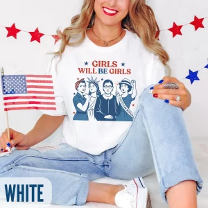 Girls Will Be Girls T-Shirt – Patriotic Feminist 4th of July Tee, Strong American Women Independence Day Gift for Her