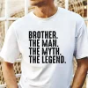 Brother The Man The Myth The Legend Shirt 3