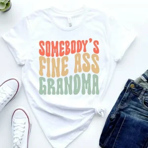 Funny Grandma T-Shirt, Somebody's Fine Ass Grandma Shirt Gift for Grandma, Gift for Grandmother Fine Ass Tee Shirt