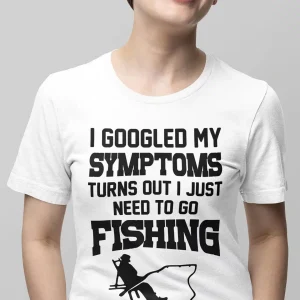 I Googled My Symptoms I Need To Go Fishing T-shirt, Fishing Shirts, Fisher Dad Gift, Men's Funny Gift Top, Boy Birthday