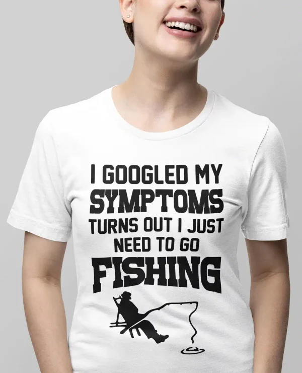 I Googled My Symptoms I Need To Go Fishing T shirt 2