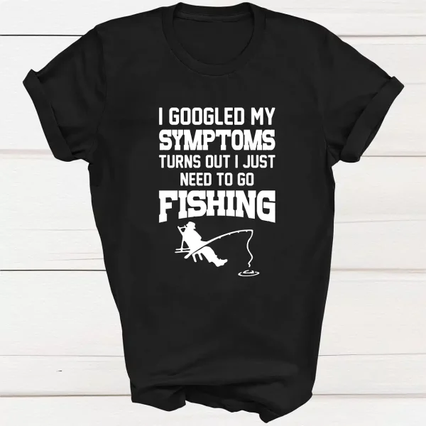 I Googled My Symptoms I Need To Go Fishing T shirt 3