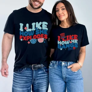 Funny 4th of July T-Shirts – “I Like How She Explodes” & “I Like How He Bangs” – Matching Patriotic Couple T-Shirt