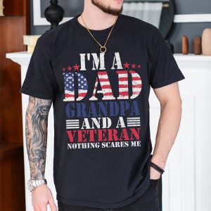 I'm A Dad Grandpa And A Veteran Nothing Scares Me T-Shirt, Veteran Dad Tee, Dad 4th Of July Shirt, Dad Shirt, 4th Of July Shirt