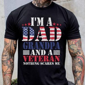 Im A Dad Grandpa And A Veteran Nothing Scares Me Shirt 2