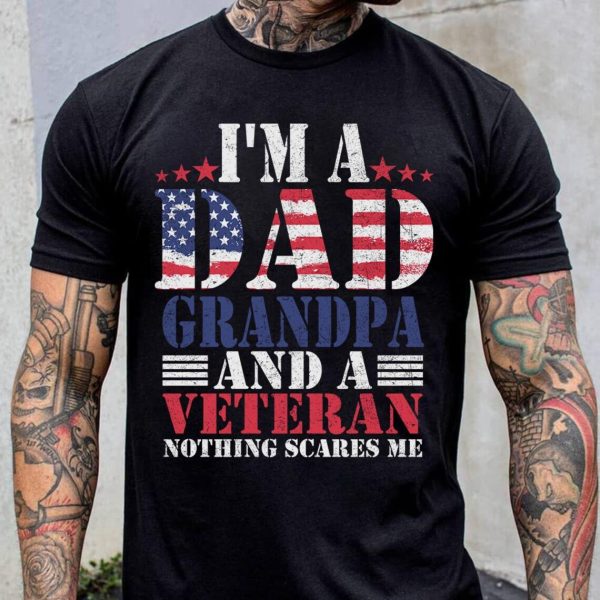 Im A Dad Grandpa And A Veteran Nothing Scares Me Shirt 2