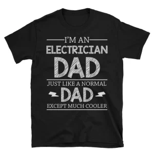 I'm An Electrician Dad Just Like A Normal Dad Except Much Cooler Funny Father Day Gift Short-Sleeve Unisex T-Shirt
