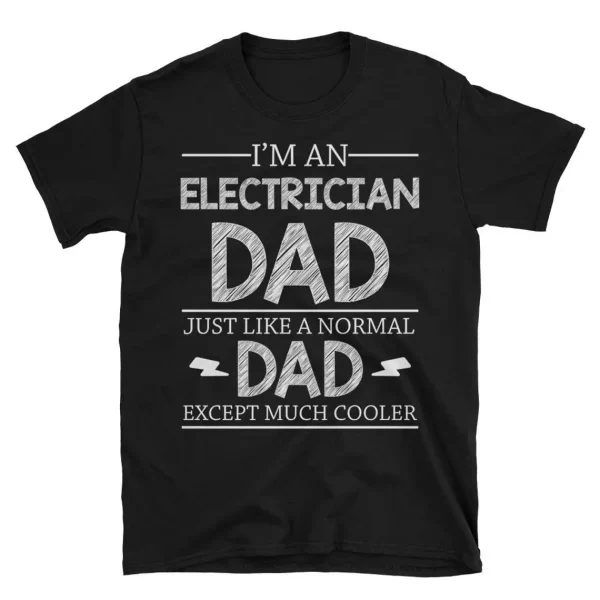 Im An Electrician Dad Just Like A Normal Dad 2