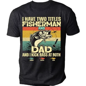 Personalized I Have Two Titles Fisherman And Dad Fishing Shirt 1