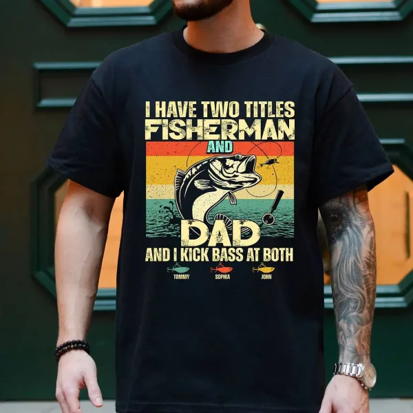 Personalized I Have Two Titles Fisherman And Dad Fishing Shirt 4