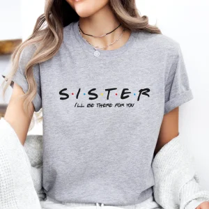 Sister Ill be there for you shirt gifts for Sister Sister t shirt. Perfect gift for Sister 1