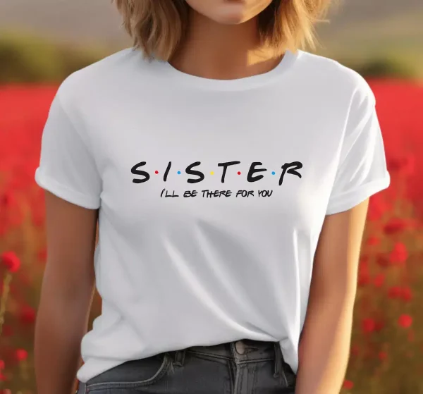 Sister Ill be there for you shirt gifts for Sister Sister t shirt gm optimized