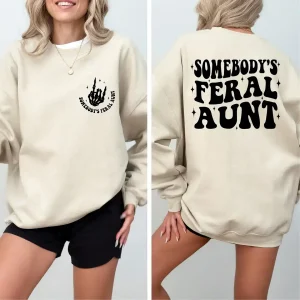 Somebody's Feral Aunt Sweatshirt, Feral Aunt Gift, Funny Aunt, Family Gift Sweatshirt, Cute Family Gift, Cute Aunt Shirt, Cute Aunt Gift